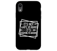 Unity Over Division It's Not White vs Black It's EVERYONE vs Case for iPhone XR