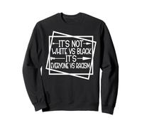 Unity Over Division It's Not White vs Black It's EVERYONE vs Sweatshirt