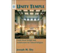 Unity Temple: Frank Lloyd Wright and Architecture for Liberal Religion