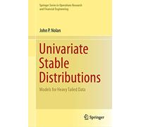 Univariate Stable Distributions: Models for Heavy Tailed Data (Springer Series in Operations Research and Financial Engineering)