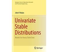 Univariate Stable Distributions: Models for Heavy Tailed Data (Springer Series in Operations Research and Financial Engineering)