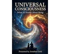 UNIVERSAL CONSCIOUSNESS: What AI Knows About Being