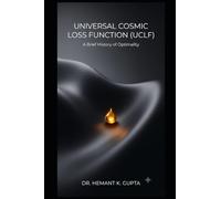 Universal Cosmic Loss Function (UCLF): A Brief History of Optimality: 5 (UAIC Book Series)