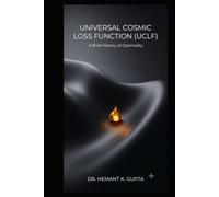 Universal Cosmic Loss Function (UCLF): A Brief History of Optimality (UAIC Book Series)