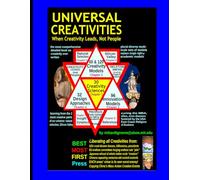 UNIVERSAL CREATIVITIES: When Creativity Leads not People--Sciences & Models:: Excellence, Insight, Creativity, Design, Innovation, Natural Selection, Silicon Valley, Thought Revolutions