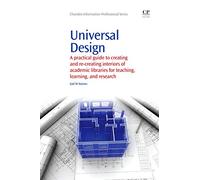 Universal Design: A Practical Guide to Creating and Re-Creating interiors of Academic Libraries for Teaching, Learning, and Research (Chandos Information Professional Series)
