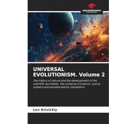 UNIVERSAL EVOLUTIONISM. Volume 2: The history of nature and the development of the scientific worldview. The universe of science, cosmic systems and extraterrestrial civilisations