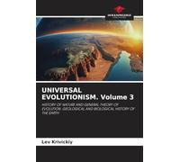 UNIVERSAL EVOLUTIONISM. Volume 3: HISTORY OF NATURE AND GENERAL THEORY OF EVOLUTION. GEOLOGICAL AND BIOLOGICAL HISTORY OF THE EARTH