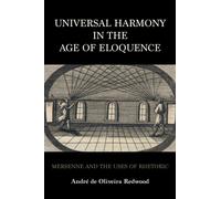 Universal Harmony in the Age of Eloquence : Mersenne and the Uses of Rhetoric