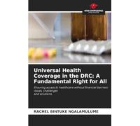 Universal Health Coverage in the DRC: A Fundamental Right for All: Ensuring access to healthcare without financial barriers: issues, challenges and solutions.