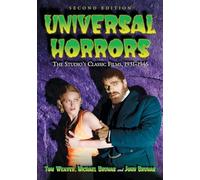 Universal Horrors: The Studio's Classic Films, 1931-1946: The Studio's Classic Films, 1931-1946, 2d ed.