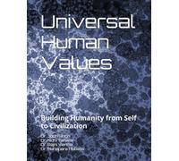 Universal Human Values: Building Humanity from Self to Civilization