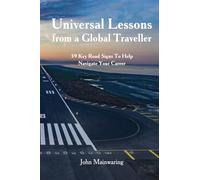 Universal Lessons from a Global Traveller: 39 Key Road-Signs To Help Navigate Your Career
