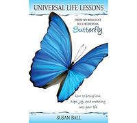 Universal Life Lessons: from My Brilliant Blue Bohemian Butterfly
