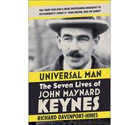 Universal Man: The Seven Lives of John Maynard Keynes