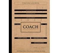 Universal Multi-Discipline Coaching Log Book: Organize Every Drill. Ideal for Sports Instructors, Team Leaders & Mentors