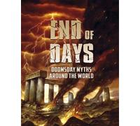 Universal Myths: End of Days: Doomsday Myths Around the World