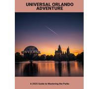 Universal Orlando Adventure: A 2025 Guide To Mastering The Parks