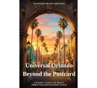 Universal Orlando Beyond the Postcard: A Traveler's Guide to the Resort's Hidden Gems and Overlooked Corners