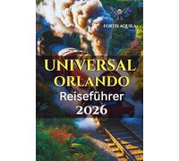 Universal Orlando Reiseführer 2026: Der komplette Reiseführer für Universal Studios, Islands of Adventure, Volcano Bay & Epic Universe mit Hotels, ... und Spartipps (Aquila's German Adventure)