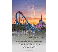 UNIVERSAL ORLANDO RESORT TRAVEL AND ADVENTURE GUIDE 2025: Your Complete 2025 Guide to Universal Studios Florida, Islands of Adventure, Volcano Bay & Beyond (TERAVERA TRAVEL COLLECTIONS)