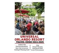 UNIVERSAL ORLANDO RESORT TRAVEL GUIDE 2024-2025 (ULTIMATE BUDGET-FRIENDLY TRAVEL COMPANION)