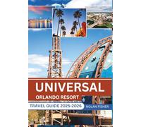 UNIVERSAL ORLANDO RESORT TRAVEL GUIDE 2025-2026: Exploring Thrilling Rides, Legendary Attractions, and Insider Tips