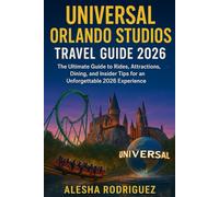 Universal Orlando Studios Travel Guide 2026: The Ultimate Guide to Rides, Attractions, Dining, and Insider Tips for an Unforgettable 2026 Experience