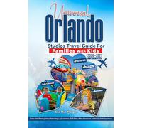 UNIVERSAL ORLANDO STUDIOS TRAVEL GUIDE FOR FAMILIES WITH KIDS 2026-2027 EDITION: Stress-Free Planning, Harry Potter Magic, Epic Universe, Thrill Rides, Water Adventures and the CityWalk Experience