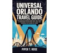 Universal Orlando Travel Guide: The Complete Insider Guide with Tips, Tricks & Itineraries to Save Time, Skip Lines, and Maximize Fun Across All Parks