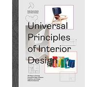 Universal Principles of Interior Design: Volume 3 100 Ways to Develop Innovative Ideas, Enhance Usability, and Design Effective Solutions (Rockport Universal)