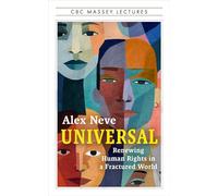 Universal: Renewing Human Rights in a Fractured World (The CBC Massey Lectures)