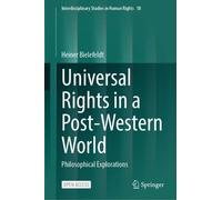 Universal Rights in a Post-Western World: Philosophical Explorations (Interdisciplinary Studies in Human Rights, 18)