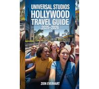 Universal Studios Hollywood Travel Guide 2025-2026: Complete Tips for First-Time Visitors, Families, Couples & Solo Travelers Must-See Rides, Shows, Food, Shopping, Seasonal Events & Insider Secrets
