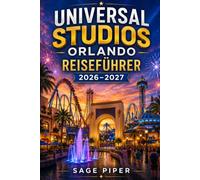 Universal Studios Orlando Reiseführer 2026-2027: Erleben Sie aufregende Fahrgeschäfte, immersive Themenlandschaften, Abenteuer in der Zaubererwelt, ... Spaß für Kinder, Paare, Familien