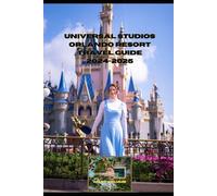 UNIVERSAL STUDIOS ORLANDO RESORT TRAVEL GUIDE 2024-2025