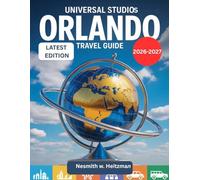 UNIVERSAL STUDIOS ORLANDO TRAVEL GUIDE 2026-2027 LATEST EDITION: Complete 2026-2027 Guide to Rides, Attractions, Itineraries, Money-Saving Tips and Stress-Free Planning