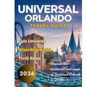 Universal Studios Orlando Travel Guide 2026: Epic Universe, Wizarding World, Top Attractions, Maps , Dark Universe & Amazing Captivating Rides