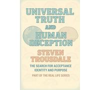 Universal Truth and Human Deception: The Search for Acceptance Identity and Purpose (Real Life)