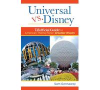 Universal versus Disney: The Unofficial Guide to American Theme Parks' Greatest Rivalry