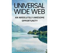 Universal Wide Web - An Absolutely Awesome Opportunity: In collaboration with 'ALL THAT IS'
