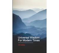 Universal Wisdom For Modern Times (A M Halliday books published by The Hari Prasad Shastri Charitable Trust)
