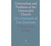 Universalism and Problems of the Universalist Church: Or a Statement of Our Doctrines