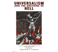 Universalism and the Doctrine of Hell: Papers Presented at the Fourth Edinburgh Conference in Christian Dogmatics, 1991