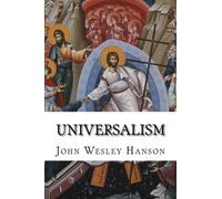 Universalism: The Prevailing Doctrine of the Christian Church During its First Five Hundred Years
