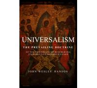 Universalism, The Prevailing Doctrine of the Christian Church During Its First Five Hundred Years: With Authorities and Extracts