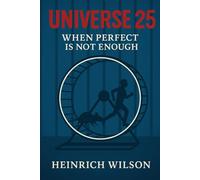 Universe 25: When Perfect Is Not Enough