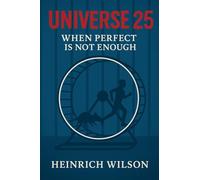 Universe 25: When Perfect Is Not Enough