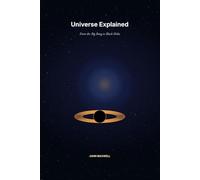 Universe Explained: From the Big Bang to Black Holes