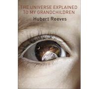 The Universe Explained to my Grandchildren: (UK ed.)
